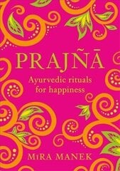 Prajna: Ayurvedic Rituals For Happiness cena un informācija | Pašpalīdzības grāmatas | 220.lv