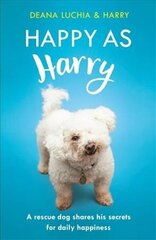 Happy as Harry: A rescue dog shares his secrets for daily happiness cena un informācija | Pašpalīdzības grāmatas | 220.lv