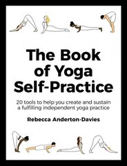 Book of Yoga Self-Practice: 20 tools to help you create and sustain a fulfilling independent yoga practice цена и информация | Самоучители | 220.lv