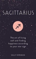 Sagittarius: The Art of Living Well and Finding Happiness According to Your Star Sign цена и информация | Самоучители | 220.lv