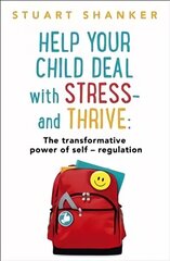 Help Your Child Deal With Stress - and Thrive: The transformative power of Self-Reg cena un informācija | Pašpalīdzības grāmatas | 220.lv