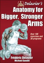 Delavier's Anatomy for Bigger, Stronger Arms цена и информация | Самоучители | 220.lv