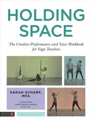 Holding Space: The Creative Performance and Voice Workbook for Yoga Teachers цена и информация | Самоучители | 220.lv