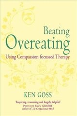 Compassionate Mind Approach to Beating Overeating: Series editor, Paul Gilbert cena un informācija | Pašpalīdzības grāmatas | 220.lv