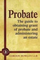 Probate: The Executor's Guide To Obtaining Grant of Probate and Administering the Estate, 3rd Revised edition цена и информация | Самоучители | 220.lv