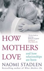 How Mothers Love: And how relationships are born Digital original цена и информация | Самоучители | 220.lv
