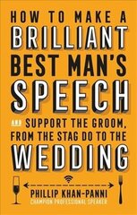 How To Make a Brilliant Best Man's Speech: and support the groom, from the stag do to the wedding цена и информация | Самоучители | 220.lv