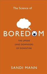 Science of Boredom: The Upside (and Downside) of Downtime cena un informācija | Pašpalīdzības grāmatas | 220.lv