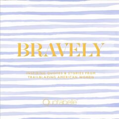 Bravely: Inspiring Quotes & Stories from Trailblazing American Women cena un informācija | Pašpalīdzības grāmatas | 220.lv