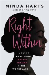 Right Within: How to Heal from Racial Trauma in the Workplace cena un informācija | Pašpalīdzības grāmatas | 220.lv