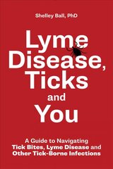 Lyme Disease, Ticks and You: A Guide to Navigating Tick Bites, Lyme Disease and Other Tick-Borne Infections cena un informācija | Pašpalīdzības grāmatas | 220.lv