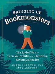 Bringing Up Bookmonsters: The Joyful Way to Turn Your Child Into a Fearless, Ravenous Reader cena un informācija | Pašpalīdzības grāmatas | 220.lv