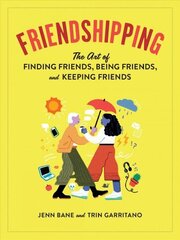 Friendshipping: The Art of Finding Friends, Being Friends, and Keeping Friends cena un informācija | Pašpalīdzības grāmatas | 220.lv