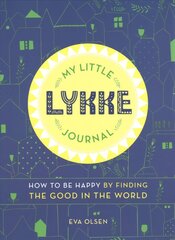 My Little Lykke Journal: How to Be Happy by Finding the Good in the World cena un informācija | Pašpalīdzības grāmatas | 220.lv