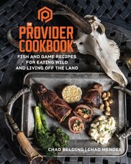 Provider Cookbook: Fish and Game Recipes for Eating Wild and Living Off the Land цена и информация | Самоучители | 220.lv