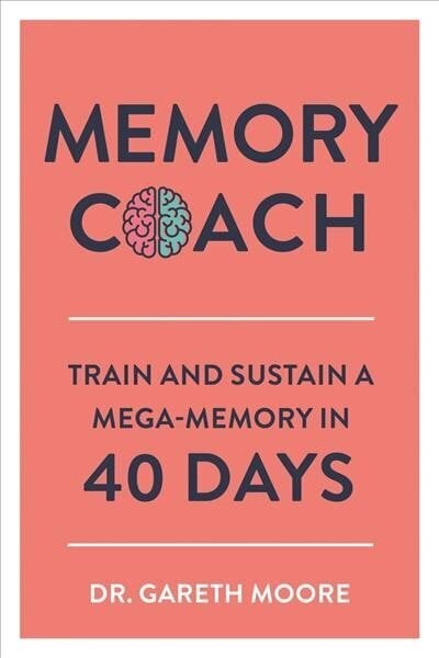 Memory Coach: Train and Sustain a Mega-Memory in 40 Days cena un informācija | Pašpalīdzības grāmatas | 220.lv