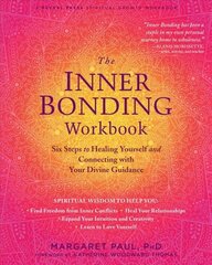 Inner Bonding Workbook: Six Steps to Healing Yourself and Connecting with Your Divine Guidance cena un informācija | Pašpalīdzības grāmatas | 220.lv