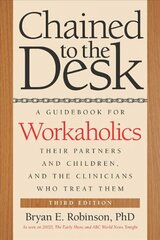 Chained to the Desk (Third Edition): A Guidebook for Workaholics, Their Partners and Children, and the Clinicians Who Treat Them 3rd edition cena un informācija | Pašpalīdzības grāmatas | 220.lv