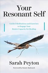 Your Resonant Self: Guided Meditations and Exercises to Engage Your Brain's Capacity for Healing цена и информация | Самоучители | 220.lv