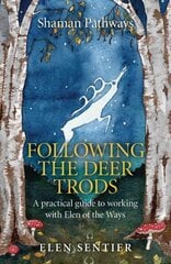 Shaman Pathways - Following the Deer Trods: A Practical Guide to Working with Elen of the Ways цена и информация | Самоучители | 220.lv