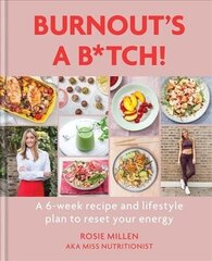 Burnout's A B*tch!: A 6-week recipe and lifestyle plan to reset your energy cena un informācija | Pašpalīdzības grāmatas | 220.lv