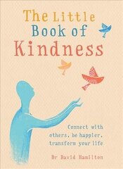 Little Book of Kindness: Connect with others, be happier, transform your life цена и информация | Самоучители | 220.lv
