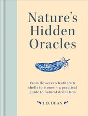 Nature's Hidden Oracles: From Flowers to Feathers & Shells to Stones - A Practical Guide to Natural Divination cena un informācija | Pašpalīdzības grāmatas | 220.lv