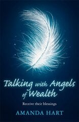 Talking with Angels of Wealth: Receive their blessings cena un informācija | Pašpalīdzības grāmatas | 220.lv