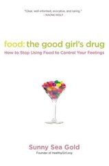 Food: The Good Girl's Drug: How To Stop Using Food to Control Your Feelings cena un informācija | Pašpalīdzības grāmatas | 220.lv