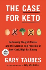 Case for Keto: Rethinking Weight Control and the Science and Practice of Low-Carb/High-Fat Eating Large type / large print edition cena un informācija | Pašpalīdzības grāmatas | 220.lv