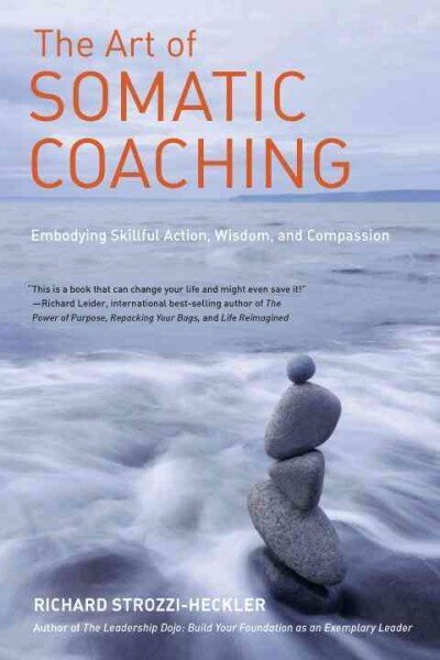 Art of Somatic Coaching: Embodying Skillful Action, Wisdom, and Compassion cena un informācija | Pašpalīdzības grāmatas | 220.lv