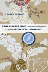 Crop Circles, Jung, and the Reemergence of the Archetypal Feminine cena un informācija | Pašpalīdzības grāmatas | 220.lv