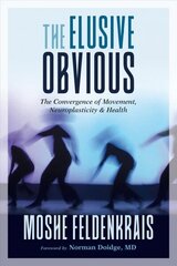 Elusive Obvious: The Convergence of Movement, Neuroplasticity, and Health cena un informācija | Pašpalīdzības grāmatas | 220.lv