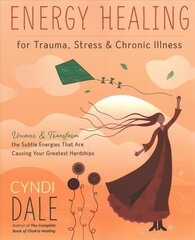 Energy Healing for Trauma, Stress and Chronic Illness: Uncover and Transform the Subtle Energies That Are Causing Your Greatest Hardships cena un informācija | Pašpalīdzības grāmatas | 220.lv