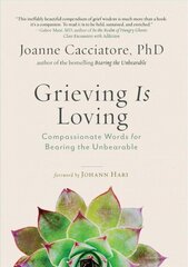 Grieving Is Loving: Compassionate Words for Bearing the Unbearable cena un informācija | Pašpalīdzības grāmatas | 220.lv