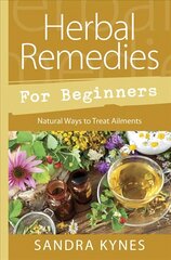 Herbal Remedies for Beginners: Natural Ways to Treat Ailments цена и информация | Самоучители | 220.lv