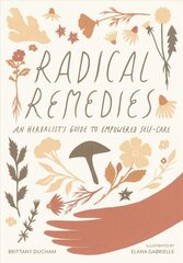 Radical Remedies: An Herbalist's Guide to Empowered Self-Care cena un informācija | Pašpalīdzības grāmatas | 220.lv