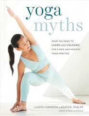 Yoga Myths: What You Need to Learn and Unlearn for a Safe and Healthy Yoga Practice цена и информация | Самоучители | 220.lv