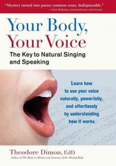 Your Body, Your Voice: The Key to Natural Singing and Speaking цена и информация | Самоучители | 220.lv