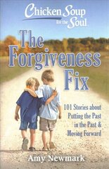 Chicken Soup for the Soul: The Forgiveness Fix: 101 Stories about Putting the Past in the Past цена и информация | Самоучители | 220.lv