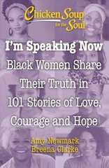 Chicken Soup for the Soul: I'm Speaking Now: Black Women Share Their Truth in 101 Stories of Love, Courage and Hope cena un informācija | Pašpalīdzības grāmatas | 220.lv