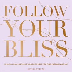 Follow Your Bliss: Wisdom from Inspiring Women to Help You Find Purpose and Joy, Volume 6 cena un informācija | Pašpalīdzības grāmatas | 220.lv