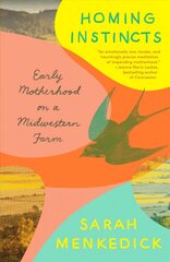 Homing Instincts: Early Motherhood on a Midwestern Farm cena un informācija | Pašpalīdzības grāmatas | 220.lv