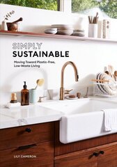Simply Sustainable: Moving Toward Plastic-Free, Low-Waste Living cena un informācija | Pašpalīdzības grāmatas | 220.lv