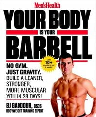 Men's Health Your Body is Your Barbell: No Gym. Just Gravity. Build a Leaner, Stronger, More Muscular You in 28 Days! cena un informācija | Pašpalīdzības grāmatas | 220.lv