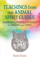 Teachings from Our Animal Spirit Guides: Harness the Power of Animals to Liberate Your Spirit cena un informācija | Pašpalīdzības grāmatas | 220.lv