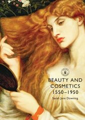 Beauty and Cosmetics 1550 to 1950 cena un informācija | Pašpalīdzības grāmatas | 220.lv