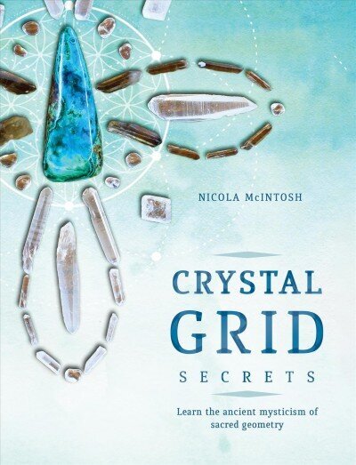 Crystal Grid Secrets: Learn the ancient mysticism of ancient geometry cena un informācija | Pašpalīdzības grāmatas | 220.lv