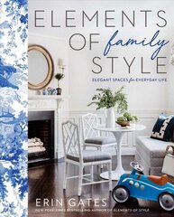 Elements of Family Style: Elegant Spaces for Everyday Life цена и информация | Самоучители | 220.lv