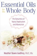 Essential Oils for the Whole Body: The Dynamics of Topical Application and Absorption цена и информация | Самоучители | 220.lv